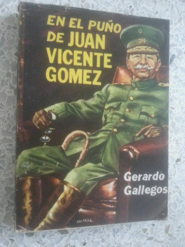 En El Puño De Juan Vicente Gómez / Gerardo Gallegos