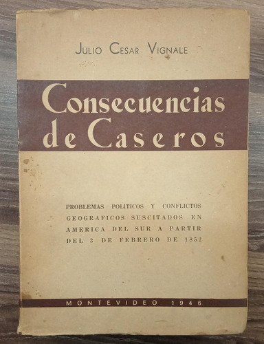 Consecuencias De Caseros (firmado Por Autor) - Julio Cesar V
