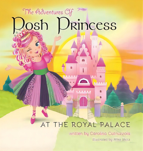 The Adventures Of Posh Princess - At The Royal Palace, De Cutruzzola, Carolina., Vol. 1. Editorial Friesenpr, Tapa Dura En Inglés