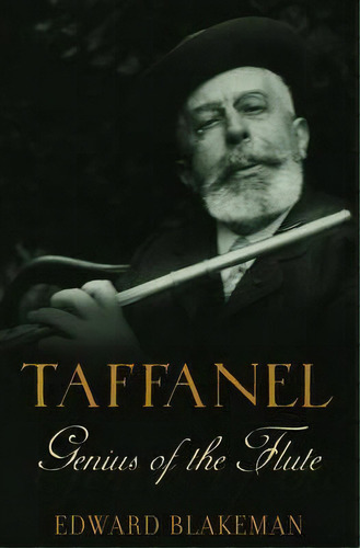Taffanel: Genius Of The Flute, De Edward Blakeman. Editorial Oxford University Press Inc, Tapa Blanda En Inglés