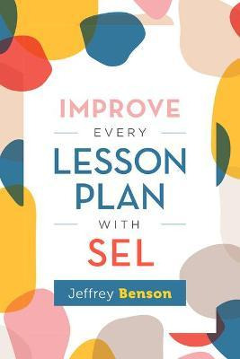 Libro Improve Every Lesson Plan With Sel - Jeffrey Benson