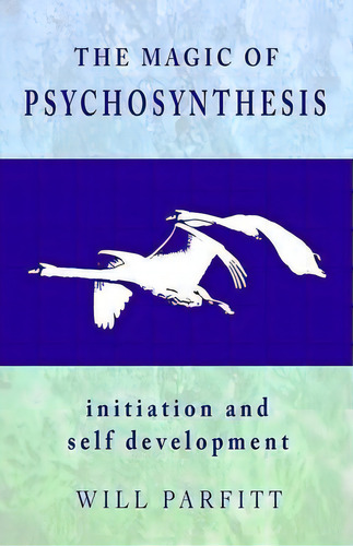 The Magic Of Psychosynthesis : Initiation And Self Development, De Will Parfitt. Editorial Ps Avalon, Tapa Blanda En Inglés