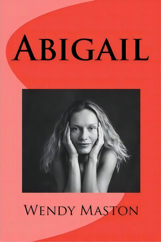 Abigail, De Mrs Wendy A Maston. Editorial Createspace Independent Publishing Platform, Tapa Blanda En Inglés
