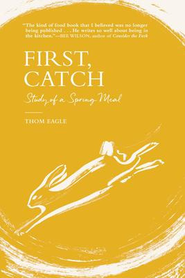 Libro First, Catch : Study Of A Spring Meal - Thom Eagle