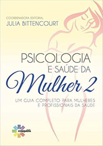 Psicologia E Saude Da Mulher 2: Psicologia E Saude Da Mulher 2, De Bittencourt, Julia. Editora Conquista, Capa Mole, Edição 1 Em Português, 2022