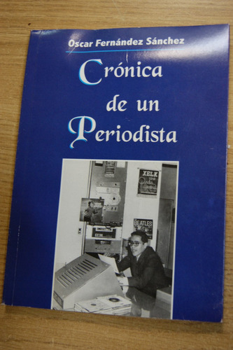 Crónica De Un Periodista, Por Óscar Fernández Sánchez