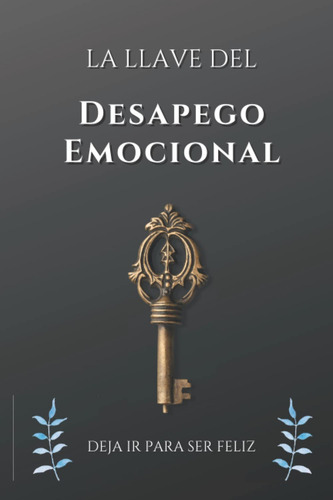 La Llave Del Desapego Emocional, De Phi, 3. Editorial Independently Published, Tapa Pasta Blanda, Edición 1 En Español, 2022
