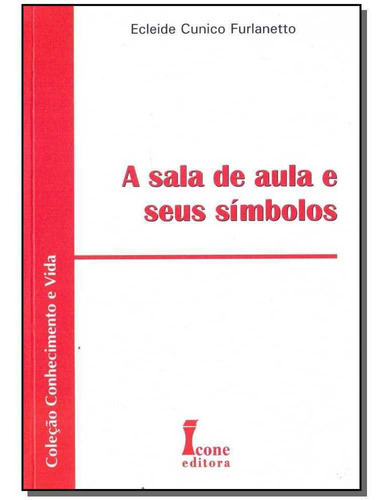 Sala De Aula E Seus Símbolos, A, De Furlanetto, Ecleide Cunico. Editora Icone, Capa Mole Em Português, 6