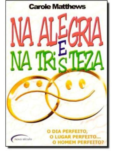 Na Alegria E Na Tristeza, De Matthews, Carole. Editora Novo Século, Capa Mole Em Português