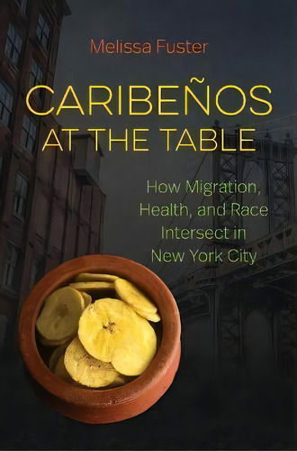 Caribenos At The Table : How Migration, Health, And Race Intersect In New York City, De Melissa Fuster. Editorial The University Of North Carolina Press, Tapa Dura En Inglés