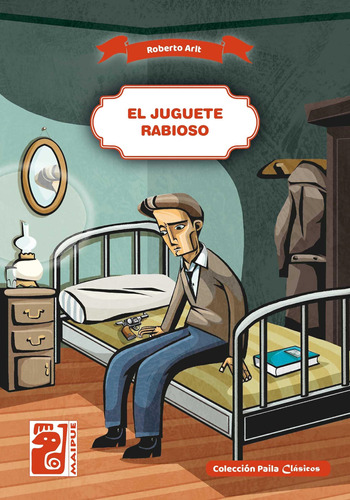 El Juguete Rabioso - Roberto Arlt - Paila Clasico Maipue