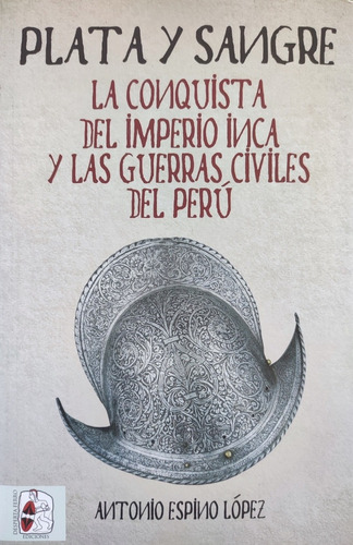 Plata Y Sangre. Conquista Del Imperio Inca. Historia 