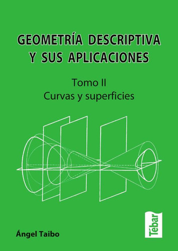 Geometría Descriptiva Y Sus Aplicaciones. Tomo Ii