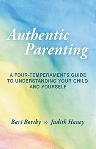 Authentic Parenting : A Four-temperaments Guide To Understanding Your Child And Yourself, De Bari Borsky. Editorial Steinerbooks, Inc, Tapa Blanda En Inglés