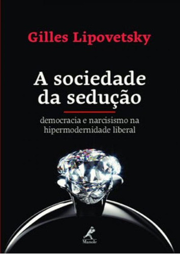 A Sociedade Da Sedução: Democracia E Narcisismo Na Hipermodernidade Liberal, De Lipovetsky, Gilles. Editora Manole, Capa Mole Em Português