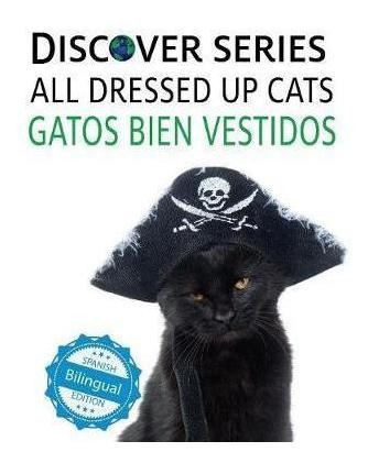 Cats All Dressed Up / Gatos Bien Vestidos - Xist Publishi...