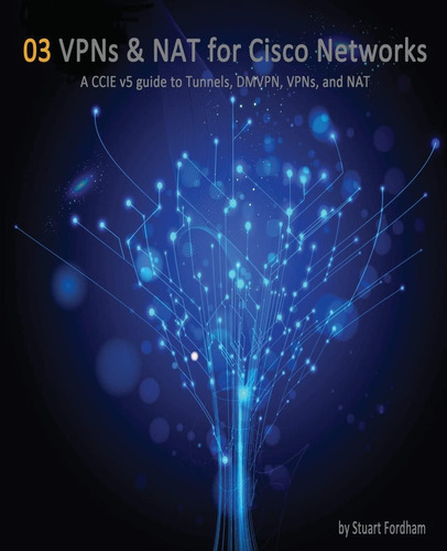 Libro: Vpns And Nat For Cisco Networks: A Ccie V5 Guide To