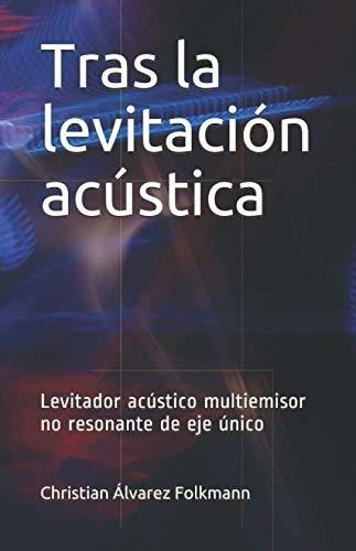 Libro Tras La Levitación Acústica: Levitador Acústico M Lcm7