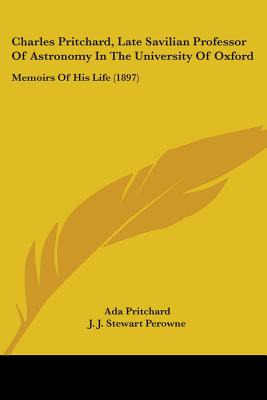 Libro Charles Pritchard, Late Savilian Professor Of Astro...