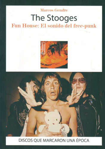 Stooges, The. Fun House: El Sonido Del Free-punk - Gendre, M