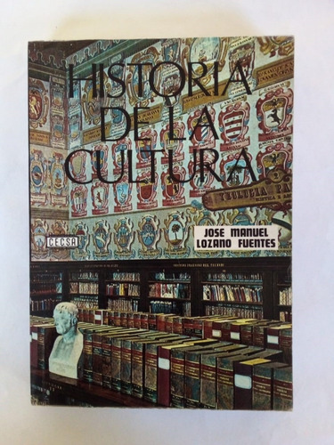Historia De La Cultura - Lozano Fuentes - Cecsa 1979 - U