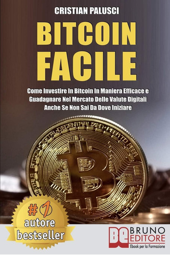 Libro: Bitcoin Facile: Come Investire In Bitcoin In Maniera