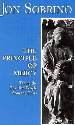 The Principle Of Mercy, De Jon Sobrino. Editorial Orbis Books Usa, Tapa Blanda En Inglés
