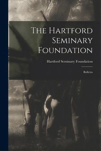 The Hartford Seminary Foundation: Bulletin, De Hartford Seminary Foundation. Editorial Hassell Street Pr, Tapa Blanda En Inglés