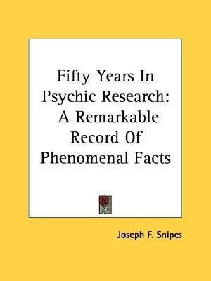 Fifty Years In Psychic Research - Joseph F Snipes