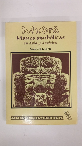 Mudra - Manos Simbolicas En Asia Y America - Samuel Marti (Usado)