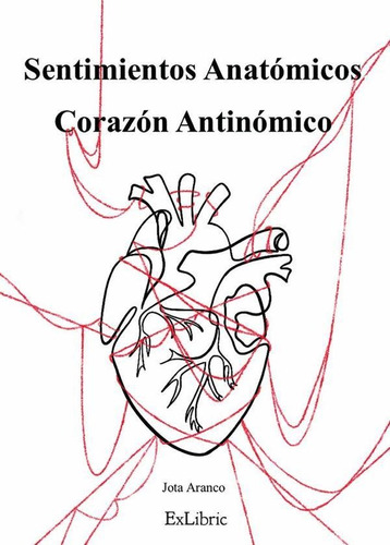 Sentimientos Anatómicos. Corazón Antinómico - Jota Aranco