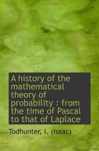 A History Of The Mathematical Theory Of Probability  From Th