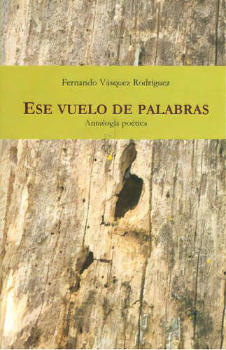 Ese Vuelo De Palabras. Antología Poética, De Fernando Vásquez Rodríguez. Serie 9584488695, Vol. 1. Editorial Mancha De Voces, Tapa Blanda, Edición 2011 En Español, 2011