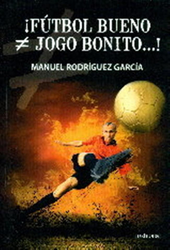 ¡futbol Bueno &#8800, Jogo Bonito,,,! - Rodriguez Garcia, Ma