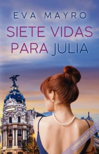 Siete Vidas Para Julia Cosmopolita 1 - Mayro, Eva, de Mayro,. Editorial Independently Published en español