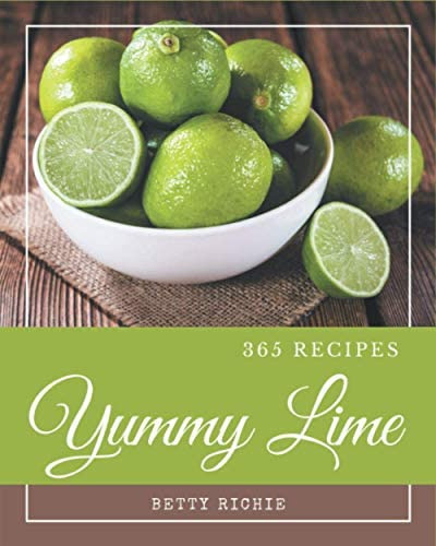 365 Yummy Lime Recipes: Yummy Lime Cookbook - The Magic To Create Incredible Flavor!, De Richie, Betty. Editorial Independently Published, Tapa Blanda En Inglés