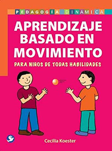 Aprendizaje Basado En Movimiento: Para Niños De Todas Habilidades -sin Coleccion-, De Cecilia Koester. Editorial Pax Mexico, Tapa Blanda En Español, 2014