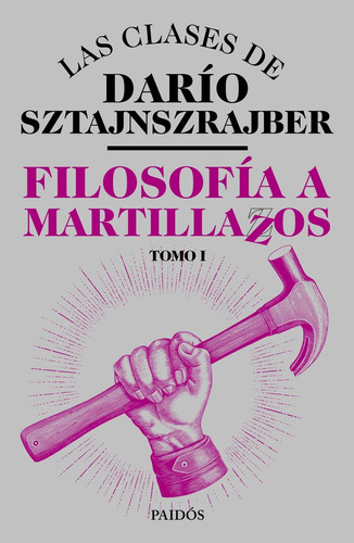 Filosofia A Martillazos. Tomo 1*.. - Darío Sztajnszrajber