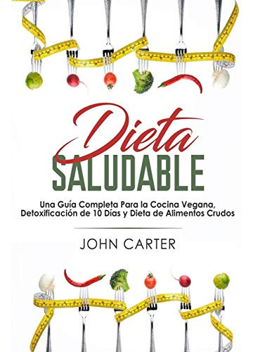 Dieta Saludable: Una Guia Completa Para La Cocina Vegana Det