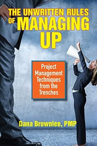 The Unwritten Rules Of Managing Up: Project Management Techniques From The Trenches, De Brownlee Pmp, Dana. Editorial Berrett-koehler Publishers, Tapa Blanda En Inglés