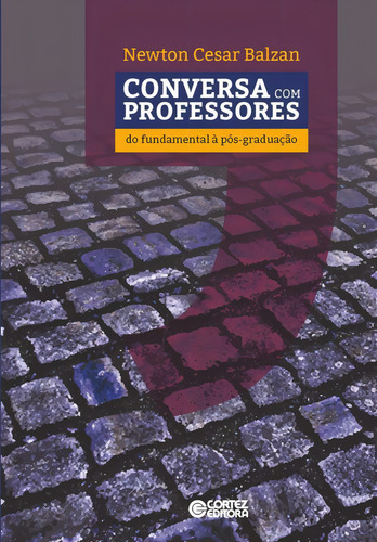 Conversa com professores: do fundamental à pós-graduação, de Balzan, Newton Cesar. Editorial Cortez Editora e Livraria LTDA, capa mole em português, 2015