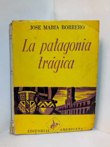 La Patagonia Trágica - Jose Maria Borrero 