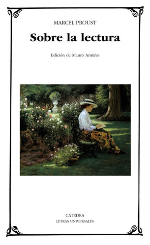 Sobre la lectura, de Proust, Marcel. Serie Letras Universales Editorial Cátedra, tapa blanda en español, 2015