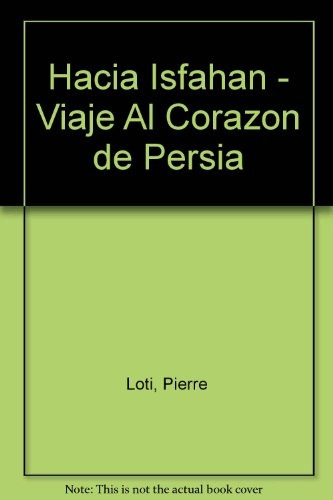 Hacia Isfahán: Viaje Al Corazón De Persia - Groh, Loti Y Otr