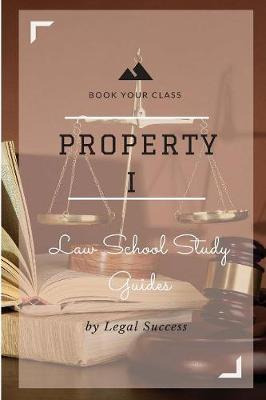 Libro Law School Study Guides : Property I Outline - Lega...