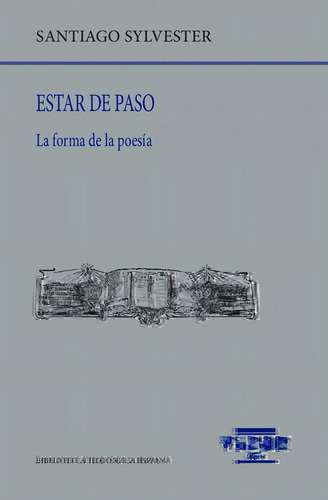 Estar De Paso . La Forma De La Poesia, De Sylvester Santiago. Bib.filologica Hispana, Vol. 265. Editorial Visor, Tapa Blanda En Español, 2022