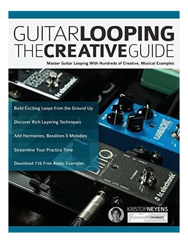 Guitarra Looping La Guia Creativa: Master Guitar Looping Con