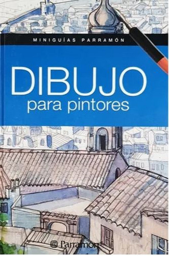 Libro Dibujo Para Pintores - Miniguías Parramon - Tapa Dura
