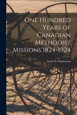 Libro One Hundred Years Of Canadian Methodist Missions 18...