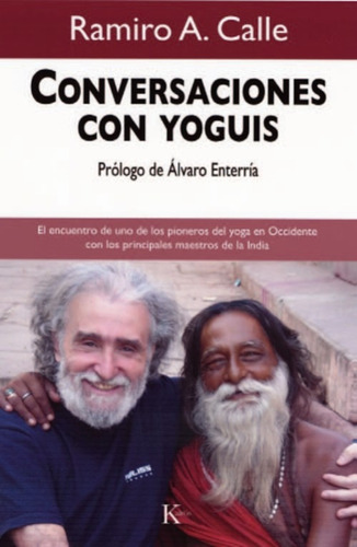 Conversaciones con yoguis: El encuentro de uno de los pioneros del yoga en Occidente con los principales maestros de la India, de Calle, Ramiro. Editorial Kairos, tapa blanda en español, 2010